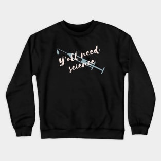 Y'all need science Syringe Crewneck Sweatshirt